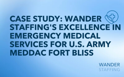 Case Study: Wander Staffing’s Excellence In Emergency Medical Services For U.S. Army Meddac Fort Bliss