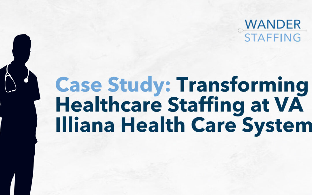 Case Study: Transforming Healthcare Staffing at VA Illiana Health Care System