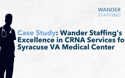 Case Study: Wander Staffing’s Excellence in CRNA Services for Syracuse VA Medical Center