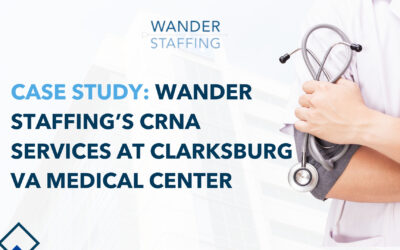 Case Study: Wander Staffing’s CRNA Services at Clarksburg VA Medical Center